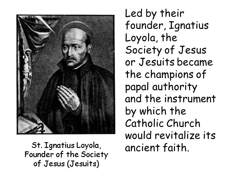 St. Ignatius Loyola, Founder of the Society of Jesus (Jesuits) Led by their founder,